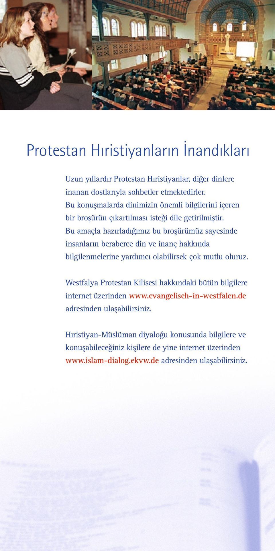 Bu amaçla hazırladıgˇımız bu bros ürümüz sayesinde insanların beraberce din ve inanç hakkında bilgilenmelerine yardımcı olabilirsek çok mutlu oluruz.