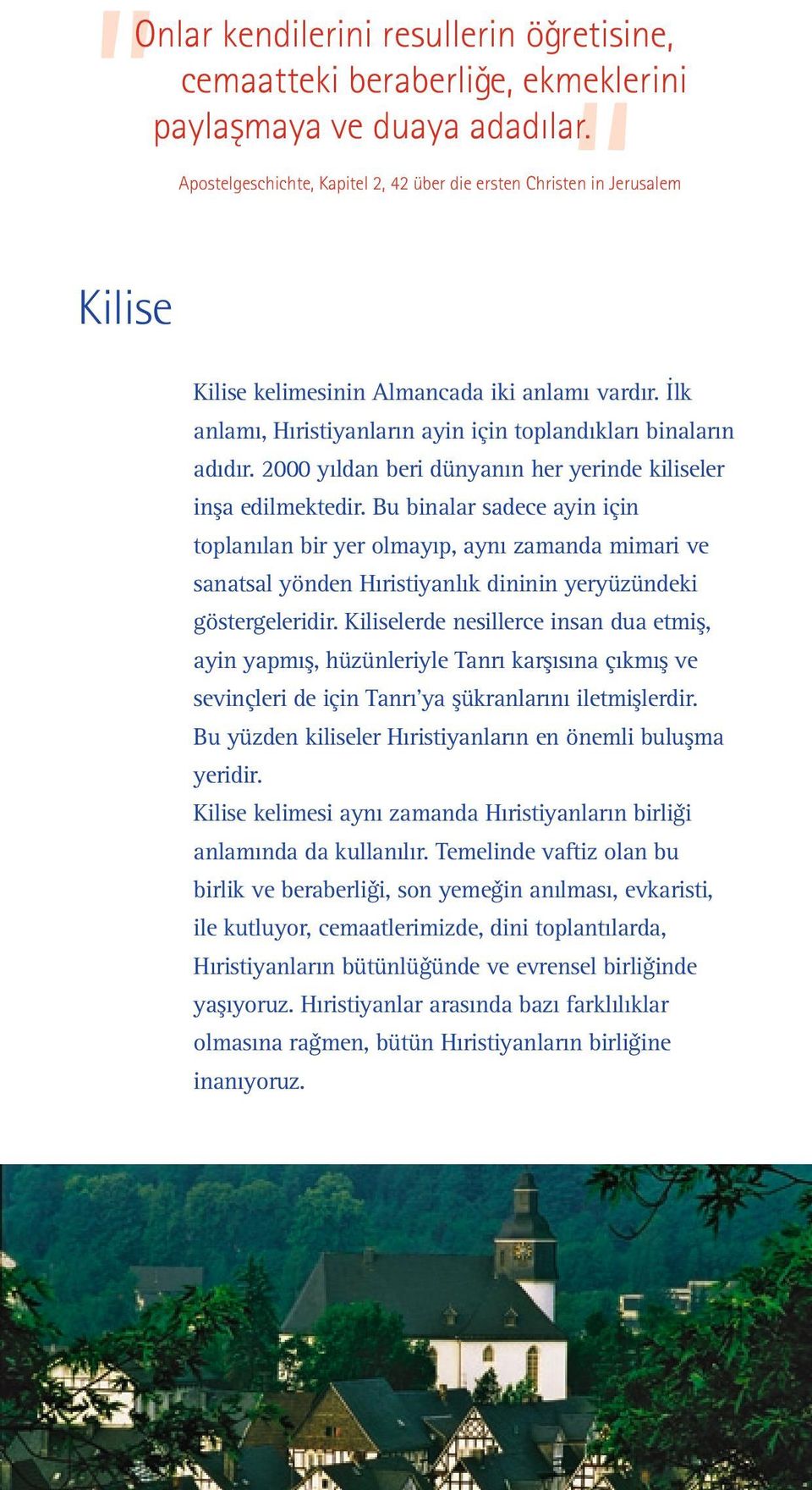 2000 yıldan beri dünyanın her yerinde kiliseler ins a edilmektedir.