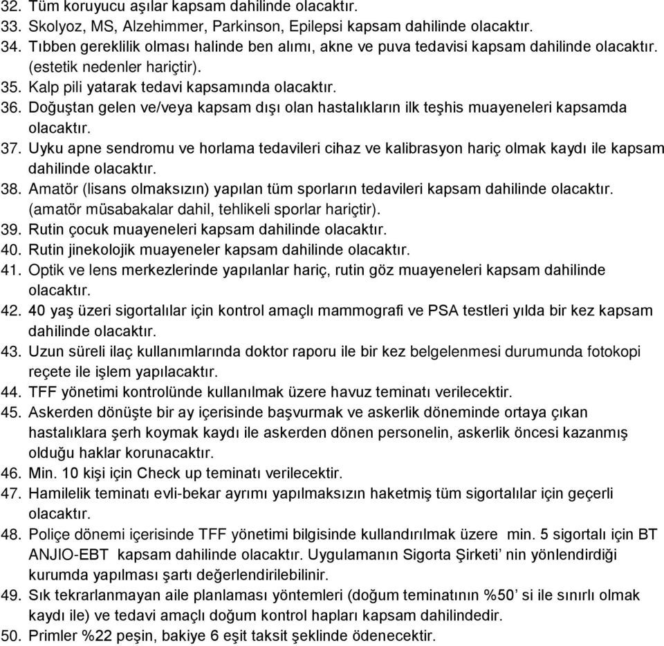 Doğuştan gelen ve/veya kapsam dışı olan hastalıkların ilk teşhis muayeneleri kapsamda 37. Uyku apne sendromu ve horlama tedavileri cihaz ve kalibrasyon hariç olmak kaydı ile kapsam dahilinde 38.