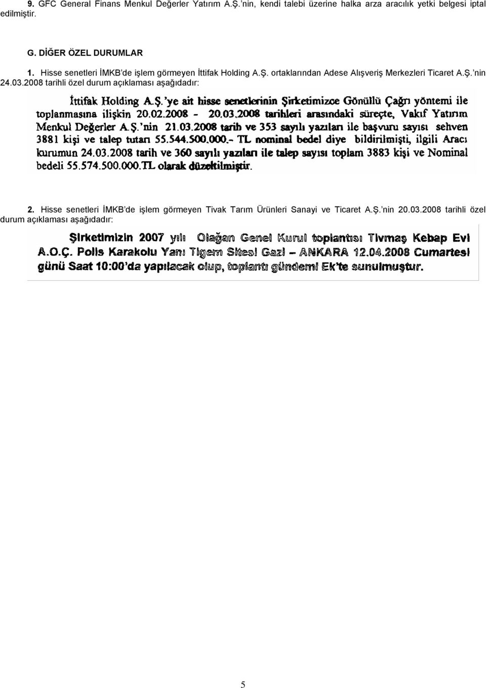 Hisse senetleri İMKB de işlem görmeyen İttifak Holding A.Ş. ortaklarından Adese Alışveriş Merkezleri Ticaret A.Ş. nin 24.