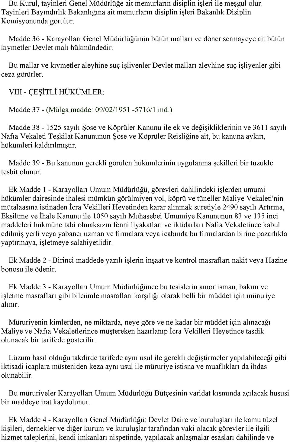 Bu mallar ve kıymetler aleyhine suç işliyenler Devlet malları aleyhine suç işliyenler gibi ceza görürler. VIII - ÇEŞİTLİ HÜKÜMLER: Madde 37 - (Mülga madde: 09/02/1951-5716/1 md.