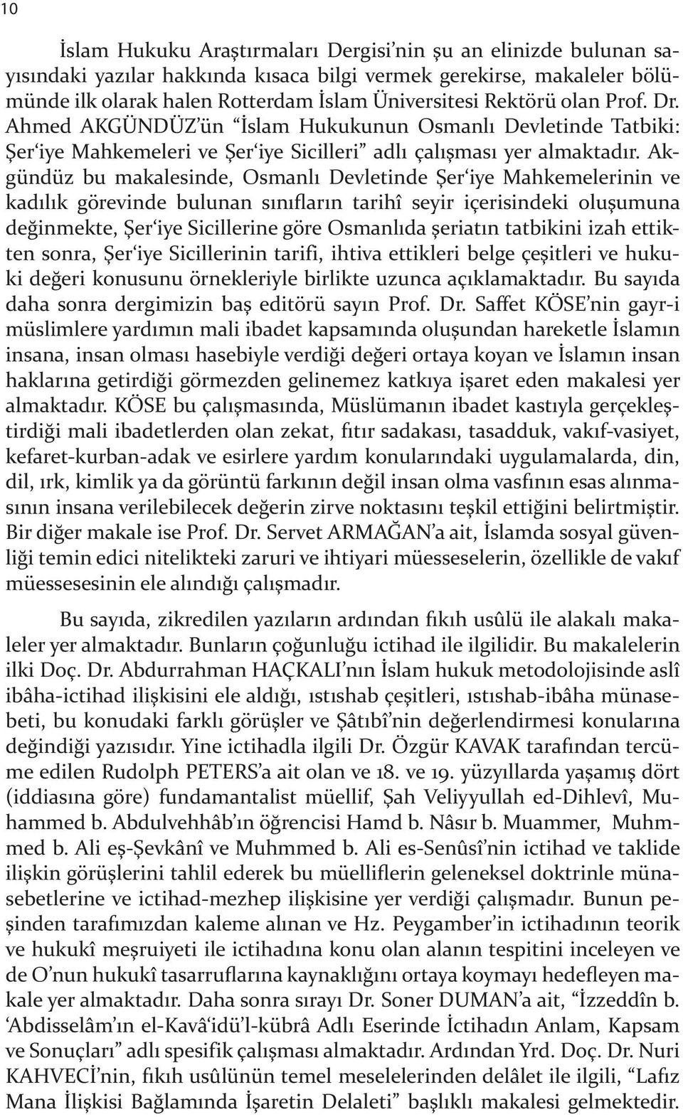 Akgündüz bu makalesinde, Osmanl Devletinde $er iye Mahkemelerinin ve kad l k görevinde bulunan s n ar n tarihî seyir içerisindeki olu"umuna de&inmekte, $er iye Sicillerine göre Osmanl da "eriat n