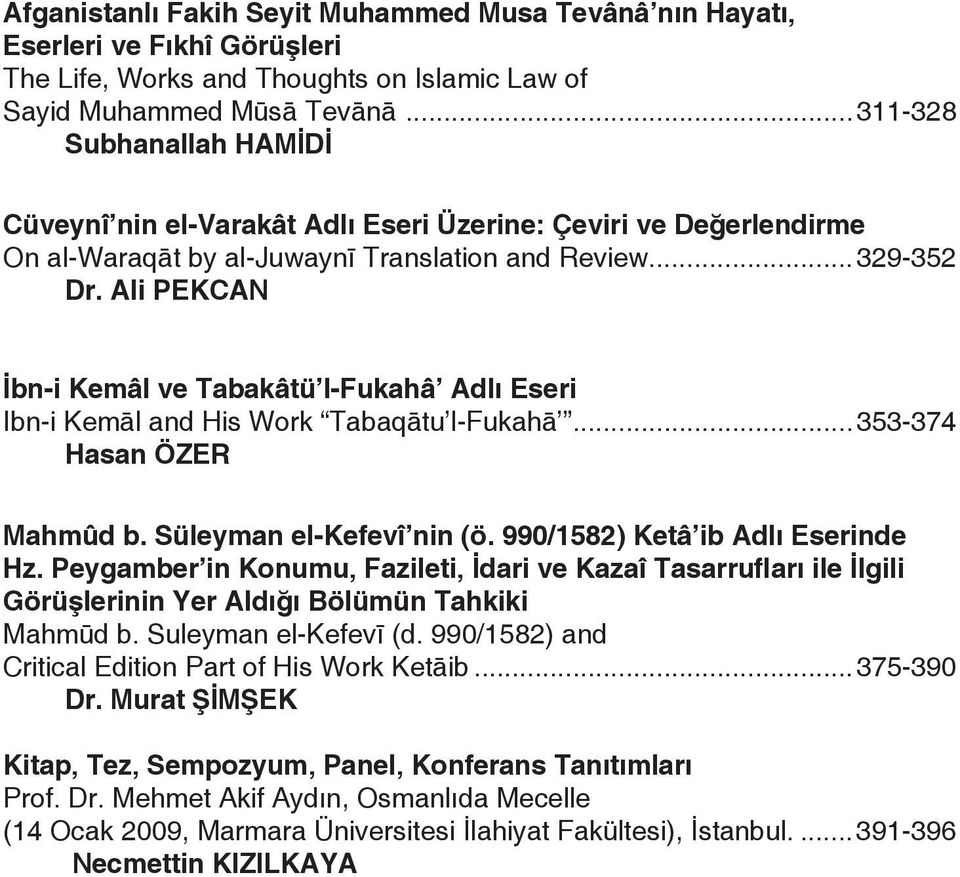 bn-i Kemâl ve Tabakâtü l-fukahâ Adl Eseri Ibn-i Kem"l and His Work Tabaq"tu l-fukah"...353-374 Hasan ÖZER Mahmûd b. Süleyman el-kefevî nin (ö. 990/1582) Ketâ ib Adl Eserinde Hz.