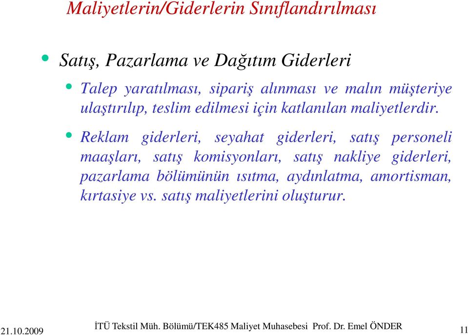 Reklam giderleri, seyahat giderleri, satış personeli maaşları, satış komisyonları, satış nakliye giderleri,