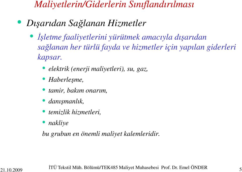 elektrik (enerji maliyetleri), su, gaz, Haberleşme, tamir, bakım onarım, danışmanlık, temizlik