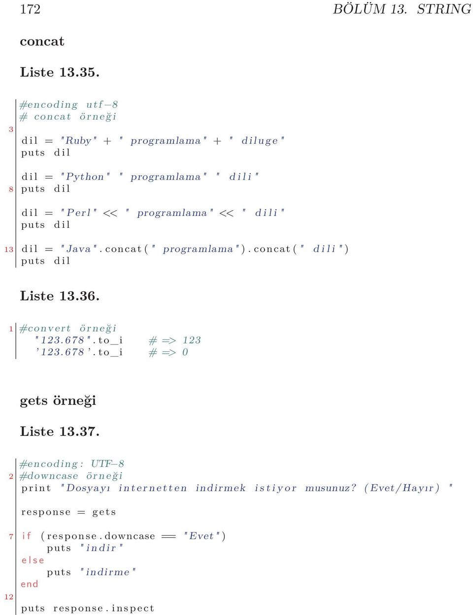 programlama " << " d i l i " puts d i l 13 d i l = " Java ". concat ( " programlama " ). concat ( " d i l i " ) puts d i l Liste 13.36. 1 #convert ö r n e ğ i " 123.678 ".