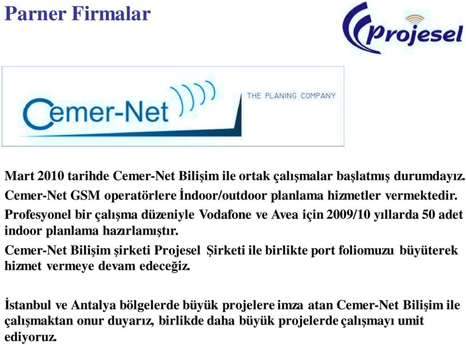 ma düzeniyle Vodafone ve Avea için 2009/10 yıllarda 50 adet indoor planlama hazırlamı!tır. Cemer-Net Bili!im!