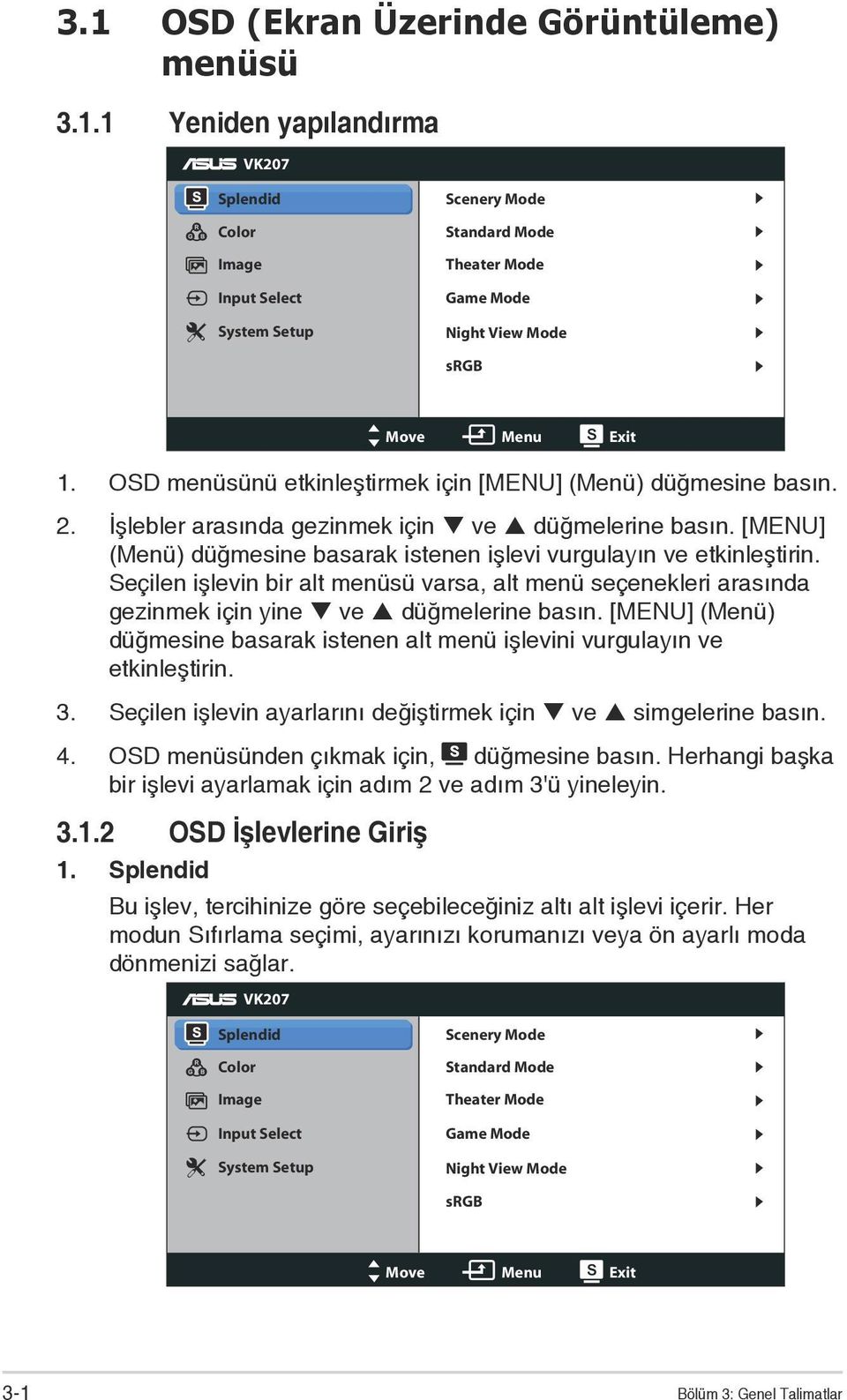 Seçilen işlevin bir alt menüsü varsa, alt menü seçenekleri arasında gezinmek için yine ve düğmelerine basın. [MENU] (Menü) düğmesine basarak istenen alt menü işlevini vurgulayın ve etkinleştirin. 3.