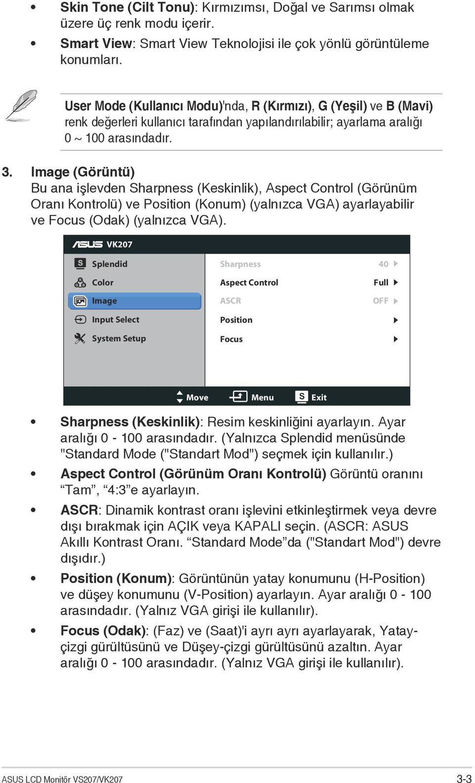 Image (Görüntü) Bu ana işlevden Sharpness (Keskinlik), Aspect Control (Görünüm Oranı Kontrolü) ve Position (Konum) (yalnızca VGA) ayarlayabilir ve Focus (Odak) (yalnızca VGA).