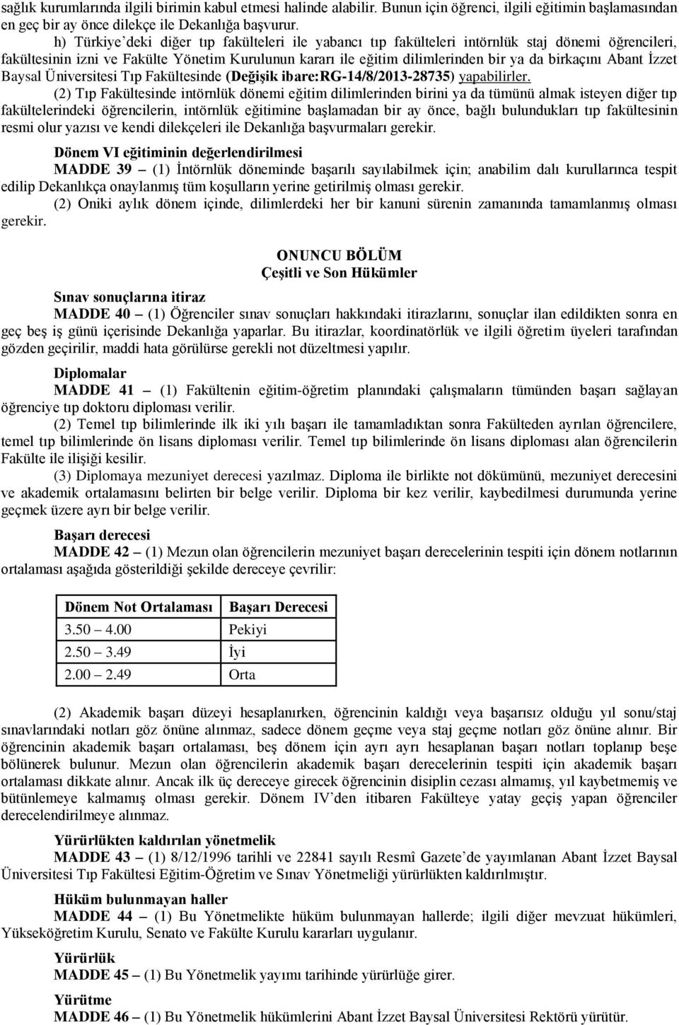 Abant İzzet Baysal Üniversitesi Tıp Fakültesinde (Değişik ibare:rg-14/8/2013-28735) yapabilirler.
