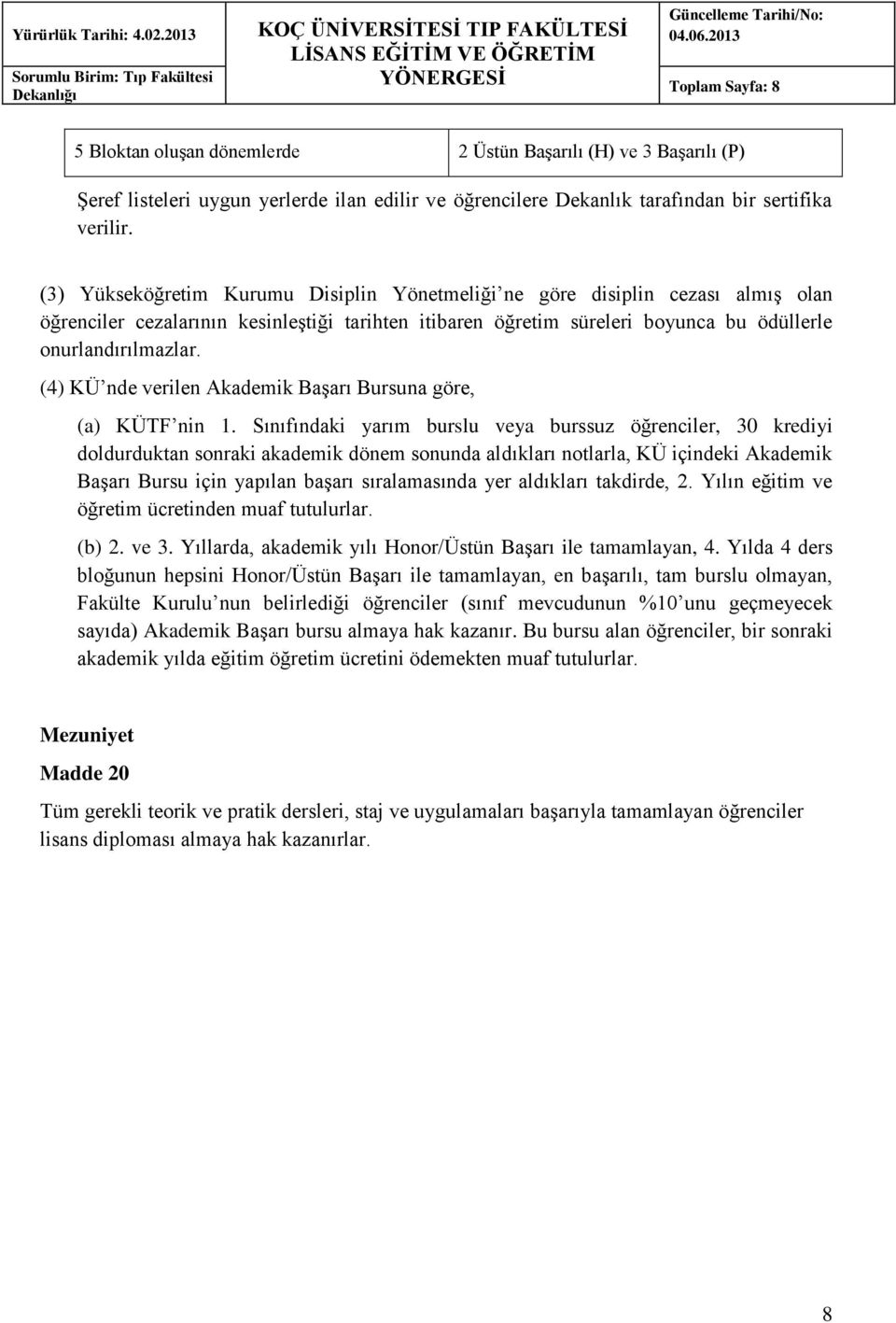 (4) KÜ nde verilen Akademik Başarı Bursuna göre, (a) KÜTF nin 1.