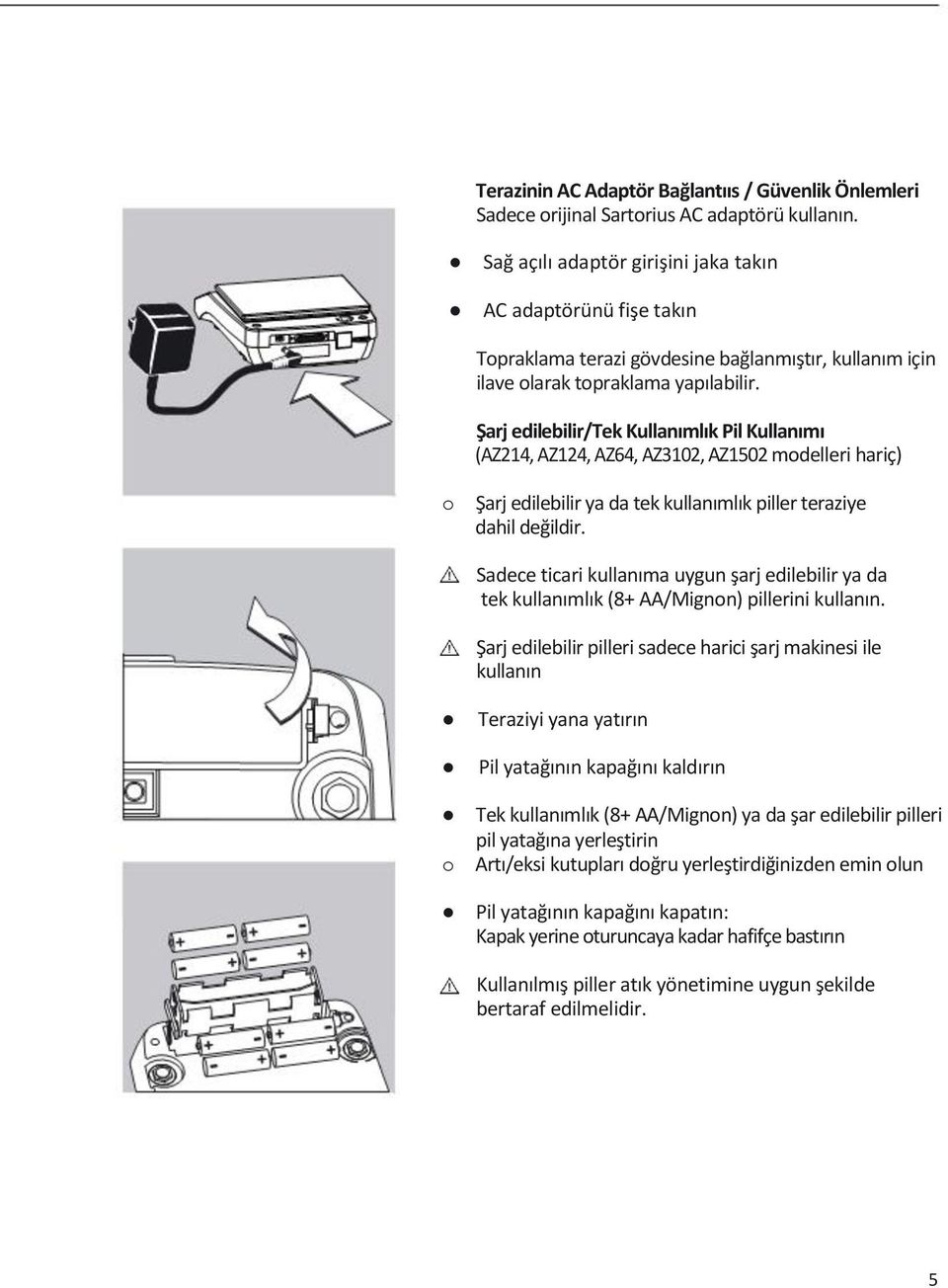 Şarj edilebilir/tek Kullanımlık Pil Kullanımı (AZ214, AZ124, AZ64, AZ3102, AZ1502 modelleri hariç) o Şarj edilebilir ya da tek kullanımlık piller teraziye dahil değildir.