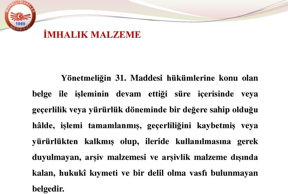 yürürlük döneminde bir değere sahip olduğu hâlde, işlemi tamamlanmış, geçerliliğini kaybetmiş veya