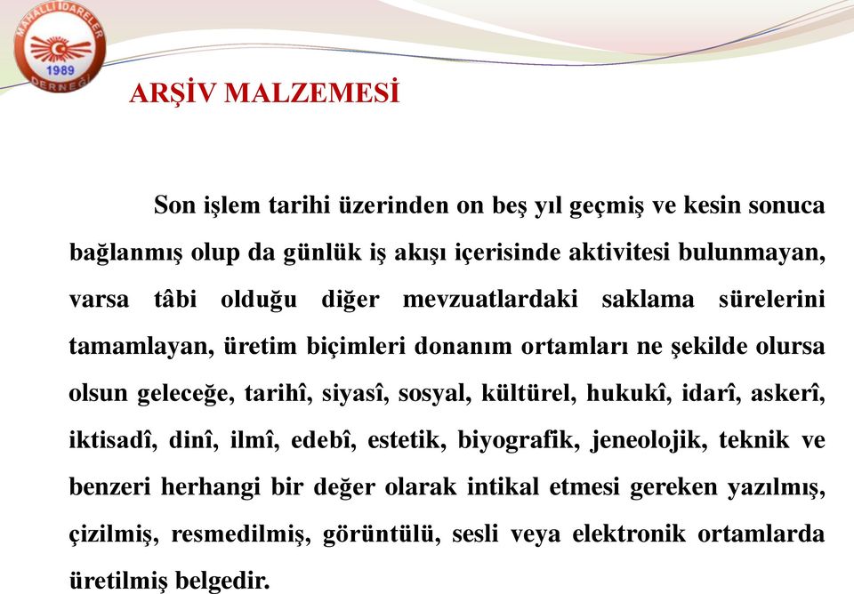 geleceğe, tarihî, siyasî, sosyal, kültürel, hukukî, idarî, askerî, iktisadî, dinî, ilmî, edebî, estetik, biyografik, jeneolojik, teknik ve