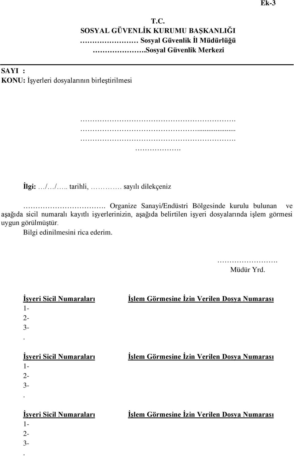 dosyalarında işlem görmesi uygun görülmüştür Bilgi edinilmesini rica ederim Müdür Yrd İşyeri Sicil Numaraları 1-2- 3- İşyeri Sicil Numaraları 1-2- 3-