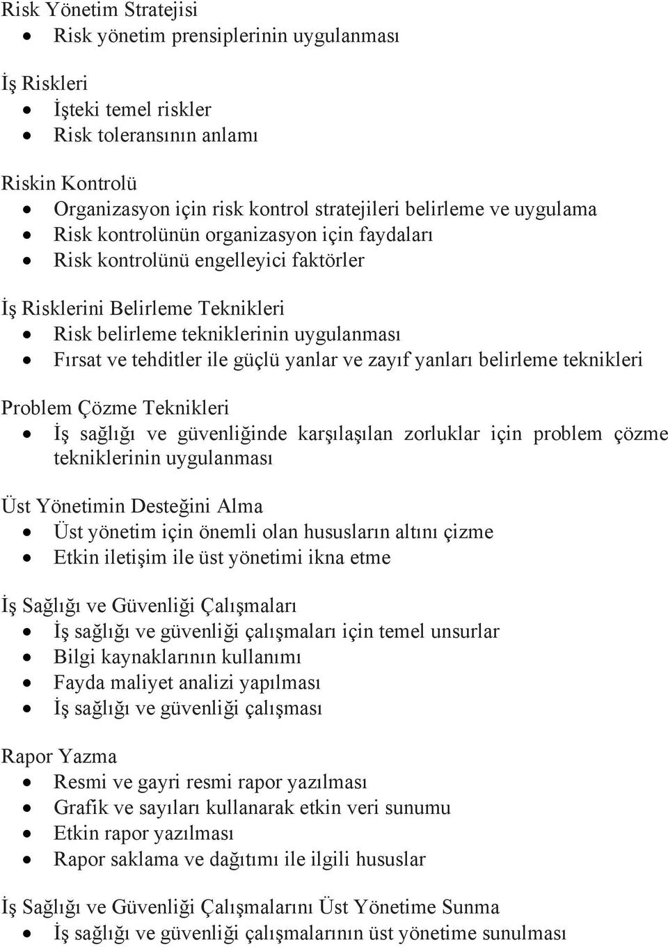 yanlar ve zayıf yanları belirleme teknikleri Problem Çözme Teknikleri İş sağlığı ve güvenliğinde karşılaşılan zorluklar için problem çözme tekniklerinin uygulanması Üst Yönetimin Desteğini Alma Üst