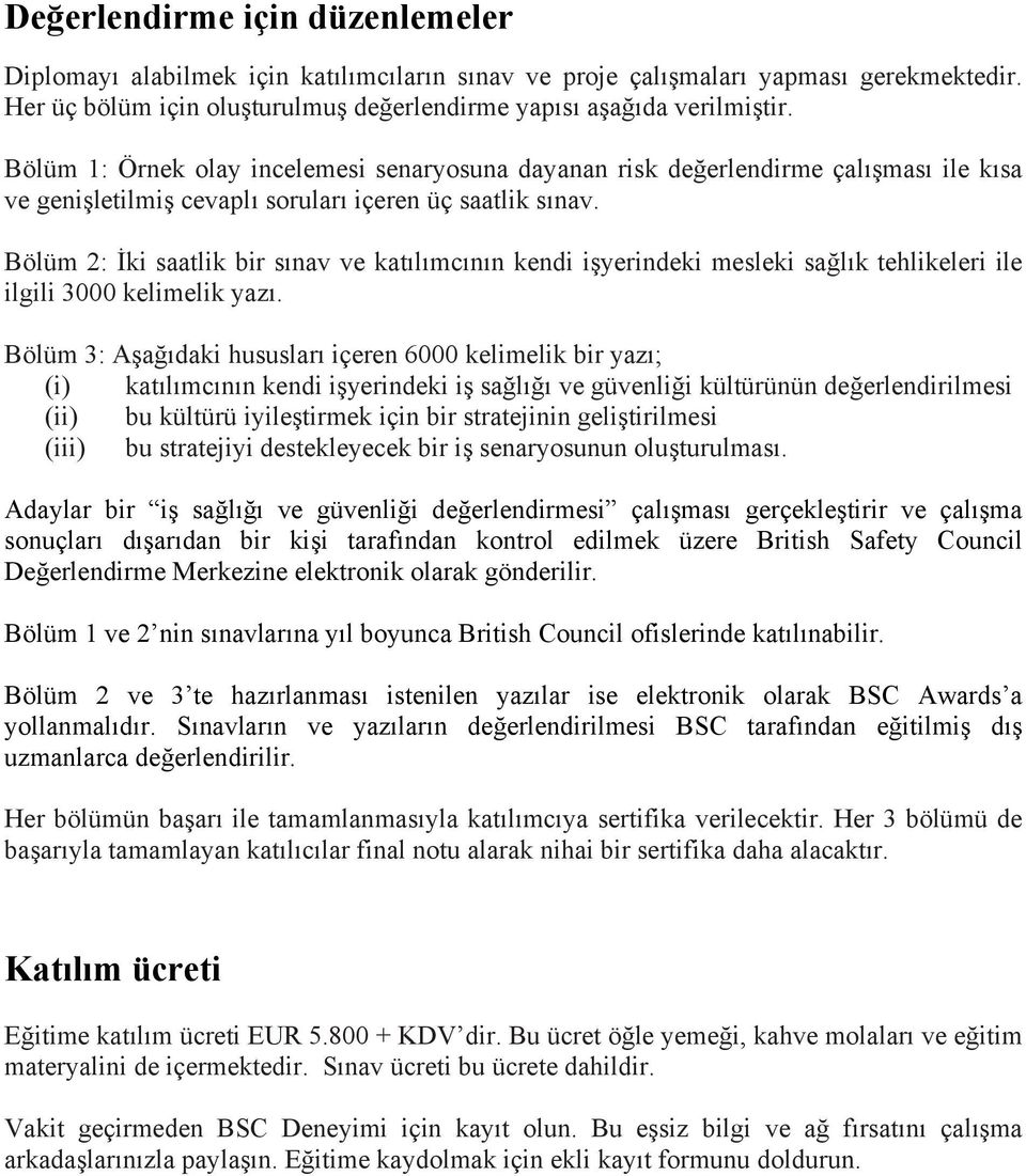 Bölüm 2: İki saatlik bir sınav ve katılımcının kendi işyerindeki mesleki sağlık tehlikeleri ile ilgili 3000 kelimelik yazı.