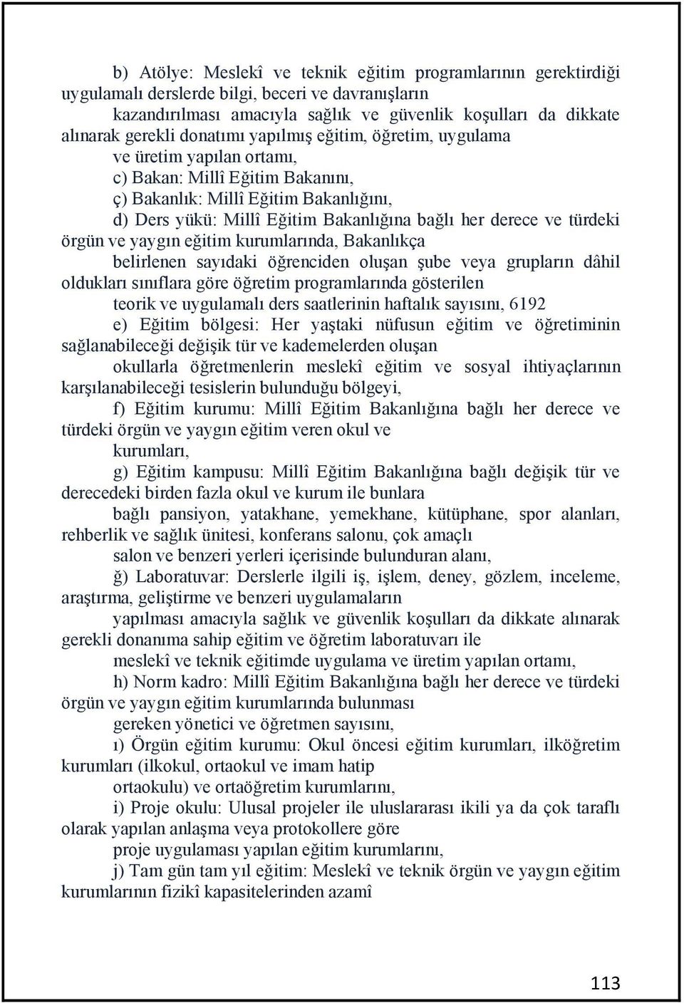 ve türdeki örgün ve yaygın eğitim kurumlarında, Bakanlıkça belirlenen sayıdaki öğrenciden oluşan şube veya grupların dâhil oldukları sınıflara göre öğretim programlarında gösterilen teorik ve