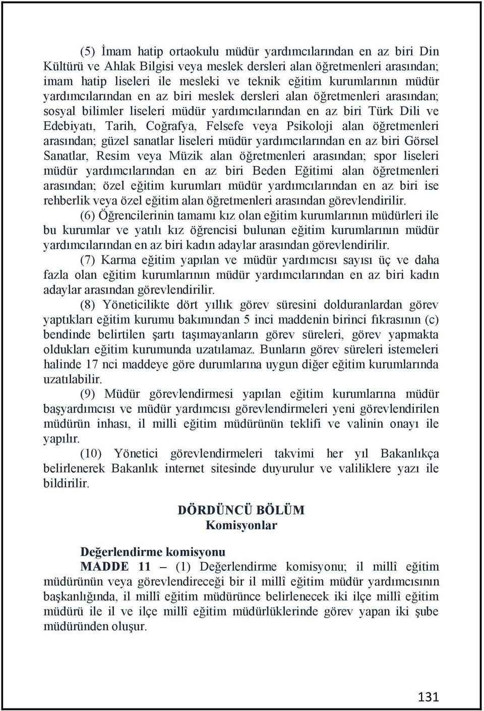 Psikoloji alan öğretmenleri arasından; güzel sanatlar liseleri müdür yardımcılarından en az biri Görsel Sanatlar, Resim veya Müzik alan öğretmenleri arasından; spor liseleri müdür yardımcılarından en