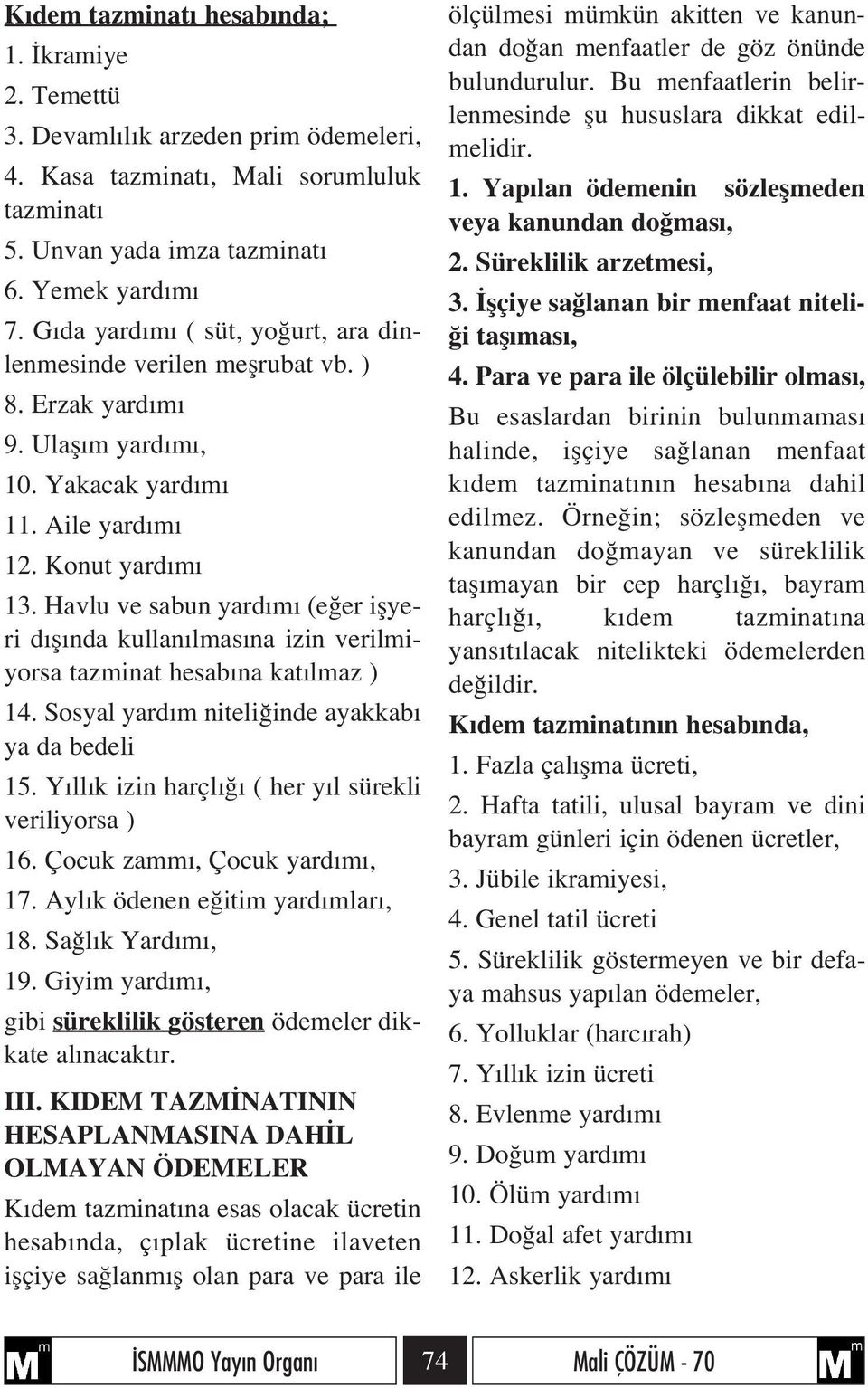 Havlu ve sabun yard m (e er iflyeri d fl nda kullan lmas na izin verilmiyorsa tazminat hesab na kat lmaz ) 14. Sosyal yard m niteli inde ayakkab ya da bedeli 15.