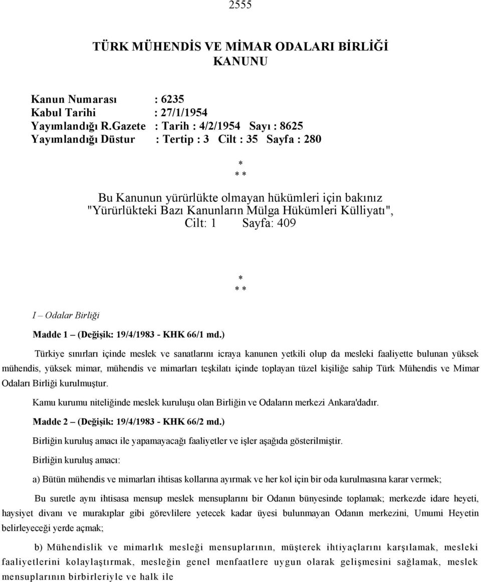 Külliyatı", Cilt: 1 Sayfa: 409 * * * I Odalar Birliği Madde 1 (Değişik: 19/4/1983 - KHK 66/1 md.