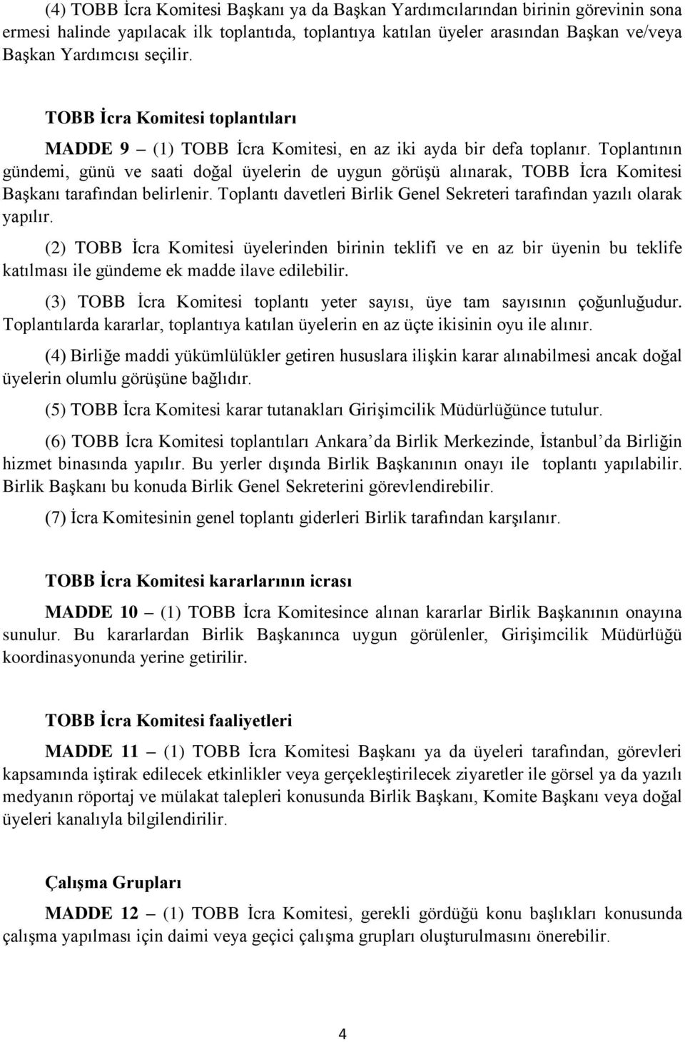 Toplantının gündemi, günü ve saati doğal üyelerin de uygun görüşü alınarak, TOBB İcra Komitesi Başkanı tarafından belirlenir.