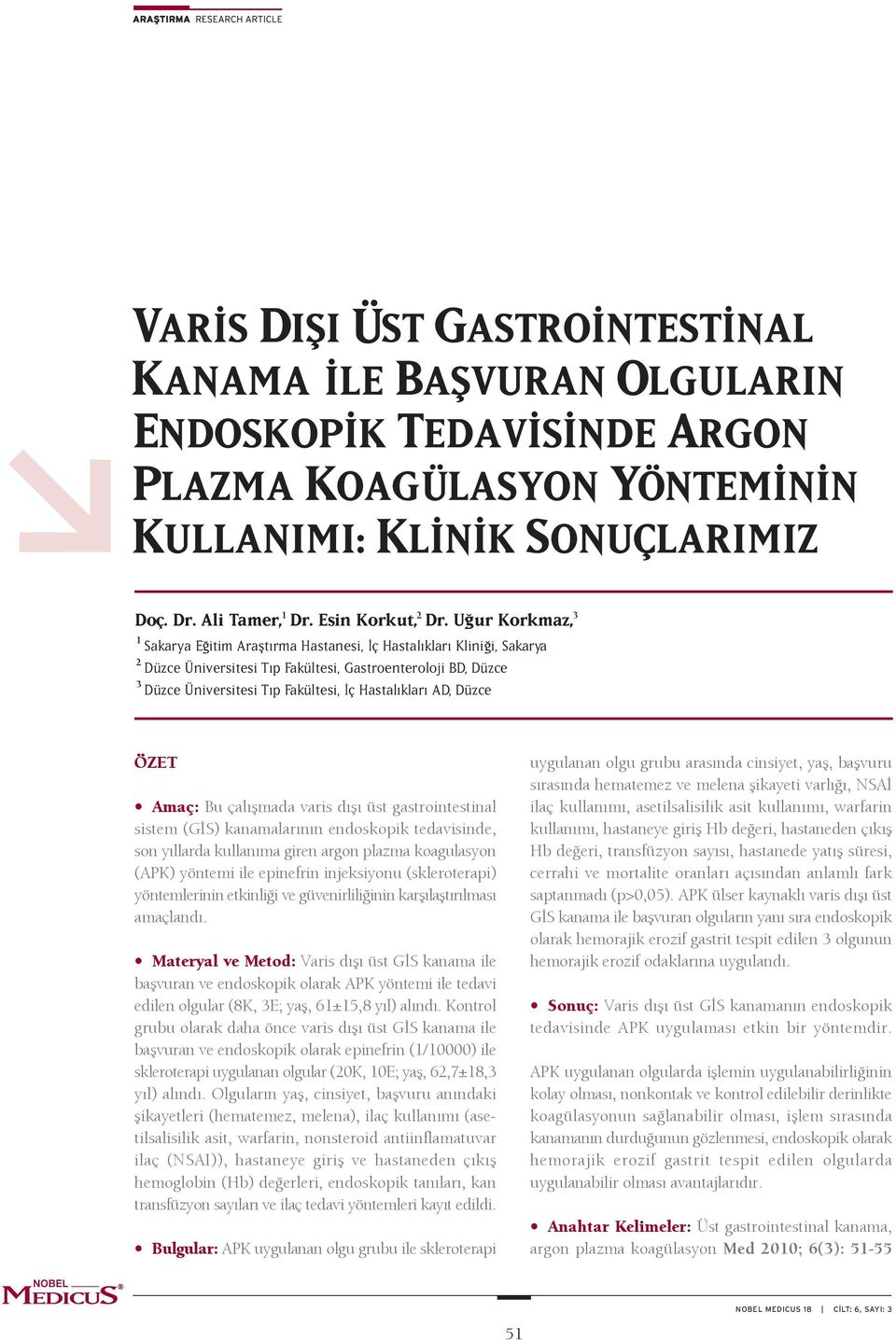 AD, Düzce ÖZET Amaç: Bu çal flmada varis d fl üst gastrointestinal sistem (G S) kanamalar n n endoskopik tedavisinde, son y llarda kullan ma giren argon plazma koagulasyon (APK) yöntemi ile epinefrin