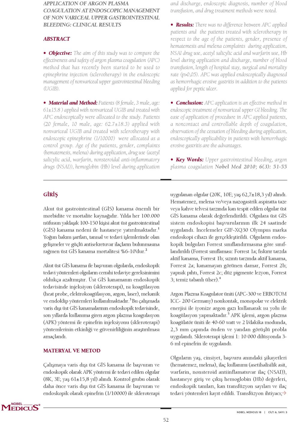 gastrointestinal bleeding (UGIB). Material and Method: Patients (8 female, 3 male, age: 61±15.8 ) applied with nonvariceal UGIB and treated with APC endoscopically were allocated to the study.