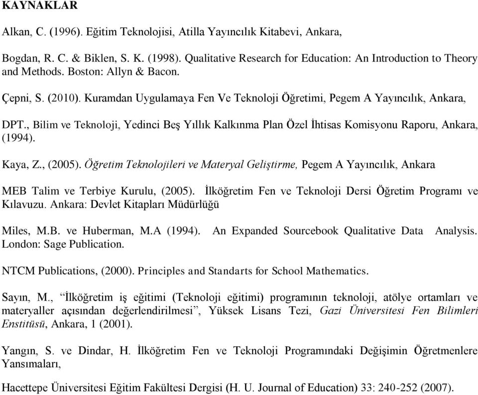 , Bilim ve Teknoloji, Yedinci Beş Yıllık Kalkınma Plan Özel İhtisas Komisyonu Raporu, Ankara, (1994). Kaya, Z., (2005).