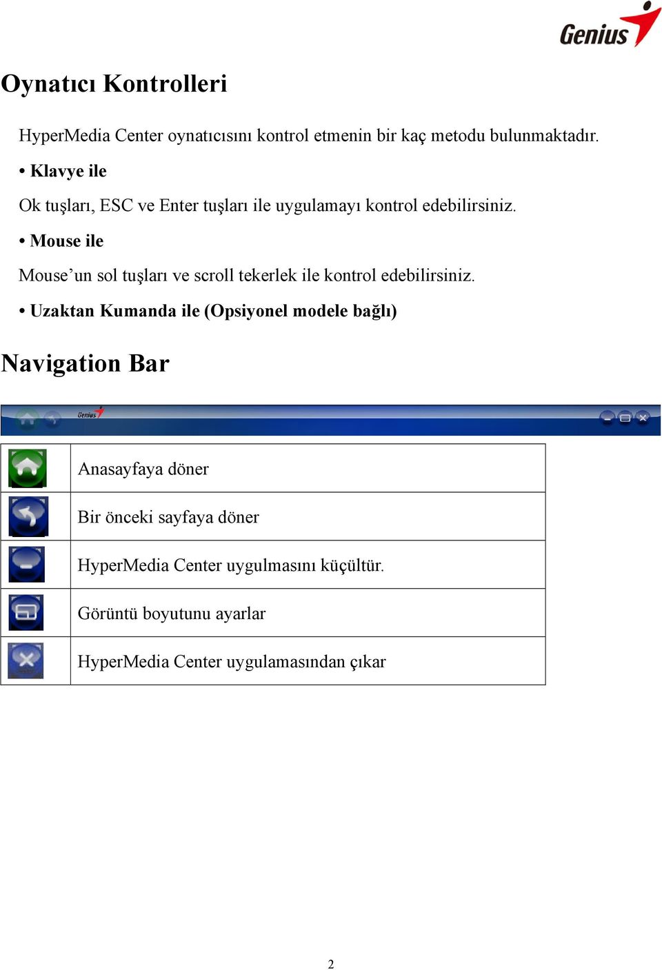 Mouse ile Mouse un sol tuşları ve scroll tekerlek ile kontrol edebilirsiniz.