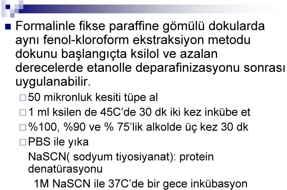 50 mikronluk kesiti tüpe al 1 ml ksilen de 45C de 30 dk iki kez inkübe et %100, %90 ve % 75 lik