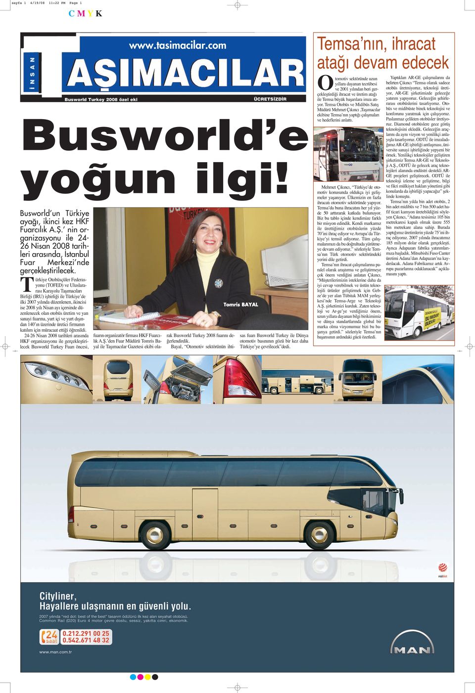 Türkiye Otobüsçüler Federasyonu (TOFED) ve Uluslararası Karayolu Taşımacıları Birliği (IRU) işbirliği ile Türkiye de ilki 2007 yılında düzenlenen, ikincisi ise 2008 yılı Nisan ayı içersinde