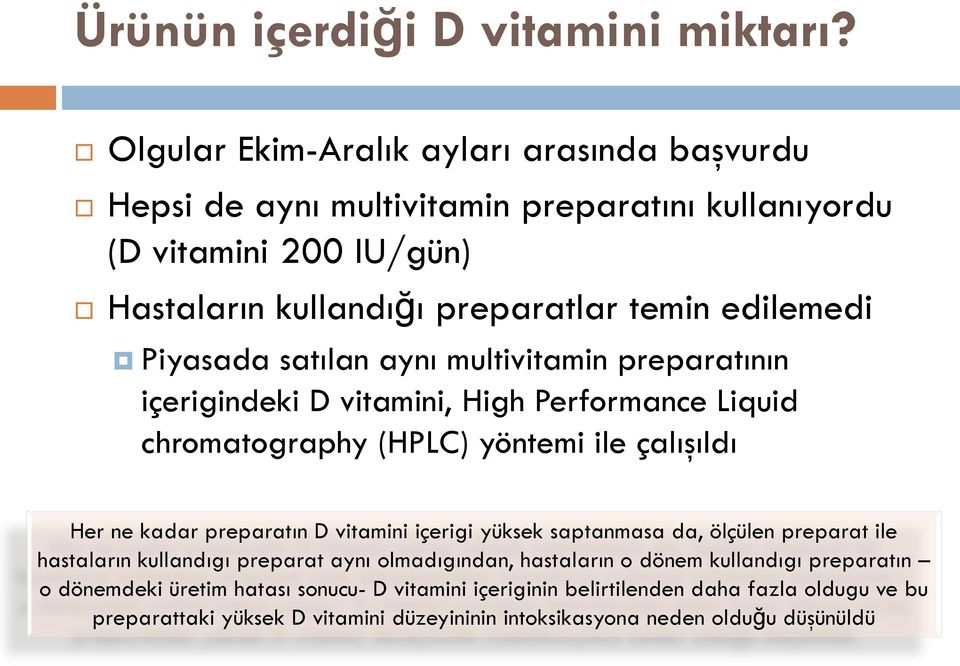 Piyasada satılan aynı multivitamin preparatının içerigindeki D vitamini, High Performance Liquid chromatography (HPLC) yöntemi ile çalışıldı Her ne kadar preparatın D