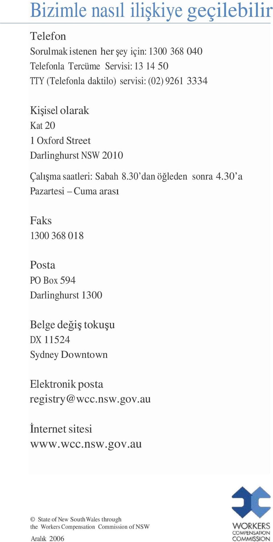 30 a Pazartesi Cuma arası Faks 1300 368 018 Posta PO Box 594 Darlinghurst 1300 Belge değiş tokuşu DX 11524 Sydney Downtown Elektronik posta