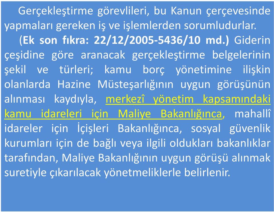 görüşünün alınması kaydıyla, merkezî yönetim kapsamındaki kamu idareleri için Maliye Bakanlığınca, mahallî idareler için İçişleri Bakanlığınca, sosyal