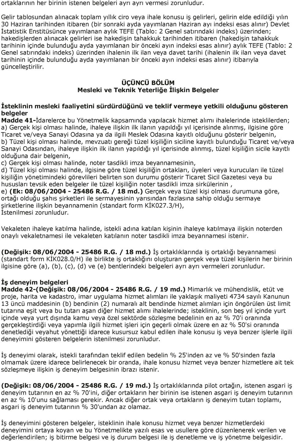 Devlet İstatistik Enstitüsünce yayımlanan aylık TEFE (Tablo: 2 Genel satırındaki indeks) üzerinden; hakedişlerden alınacak gelirleri ise hakedişin tahakkuk tarihinden itibaren (hakedişin tahakkuk