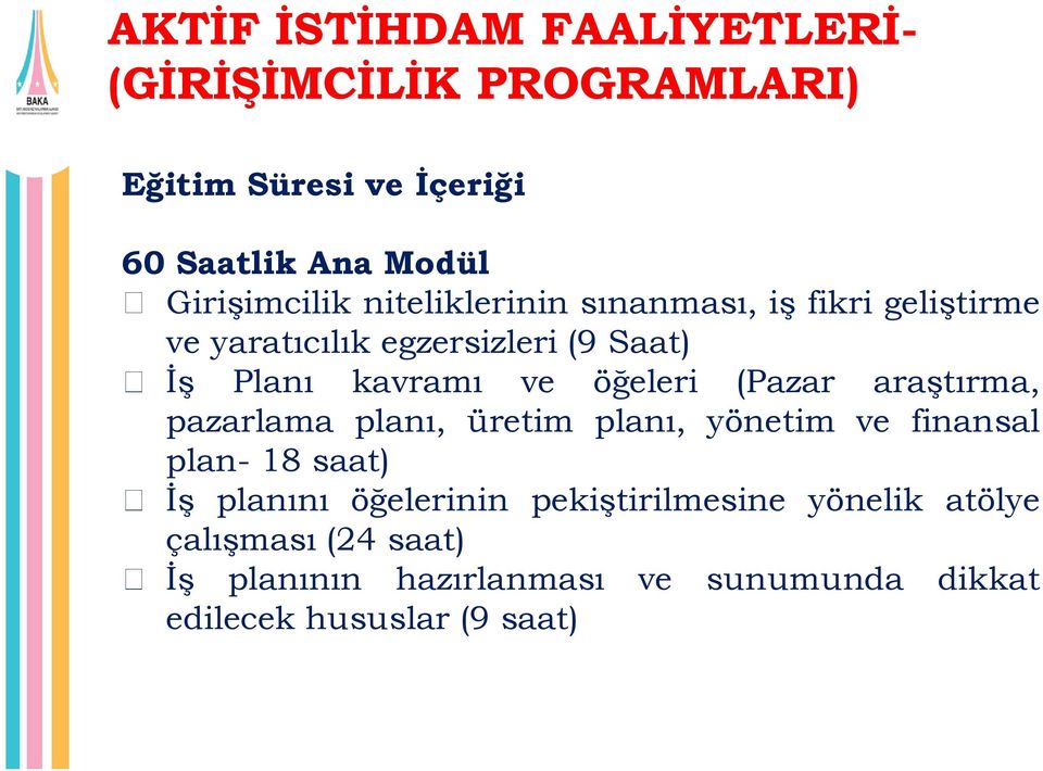 ve öğeleri (Pazar araştırma, pazarlama planı, üretim planı, yönetim ve finansal plan- 18 saat) İş planını