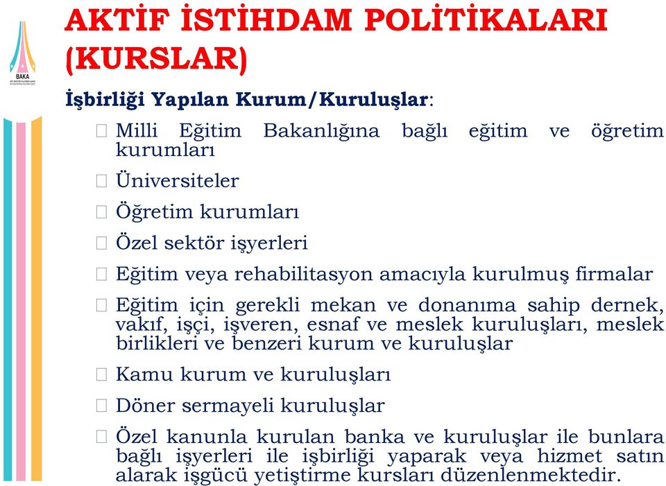 vakıf, işçi, işveren, esnaf ve meslek kuruluşları, meslek birlikleri ve benzeri kurum ve kuruluşlar Kamu kurum ve kuruluşları Döner sermayeli