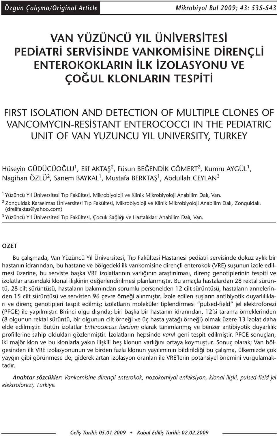 Kumru AYGÜL 1, Nagihan ÖZLÜ 2, Sanem AYKAL 1, ustafa ERKTAŞ 1, Abdullah CEYLAN 3 1 Yüzüncü Yıl Üniversitesi Tıp Fakültesi, ikrobiyoloji ve Klinik ikrobiyoloji Anabilim Dalı, Van.