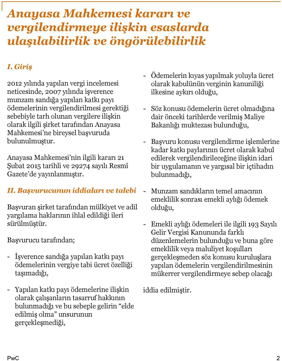 olarak ilgili şirket tarafından Anayasa Mahkemesi ne bireysel başvuruda bulunulmuştur. Anayasa Mahkemesi nin ilgili kararı 21 Şubat 2015 tarihli ve 29274 sayılı Resmî Gazete de yayınlanmıştır. II.