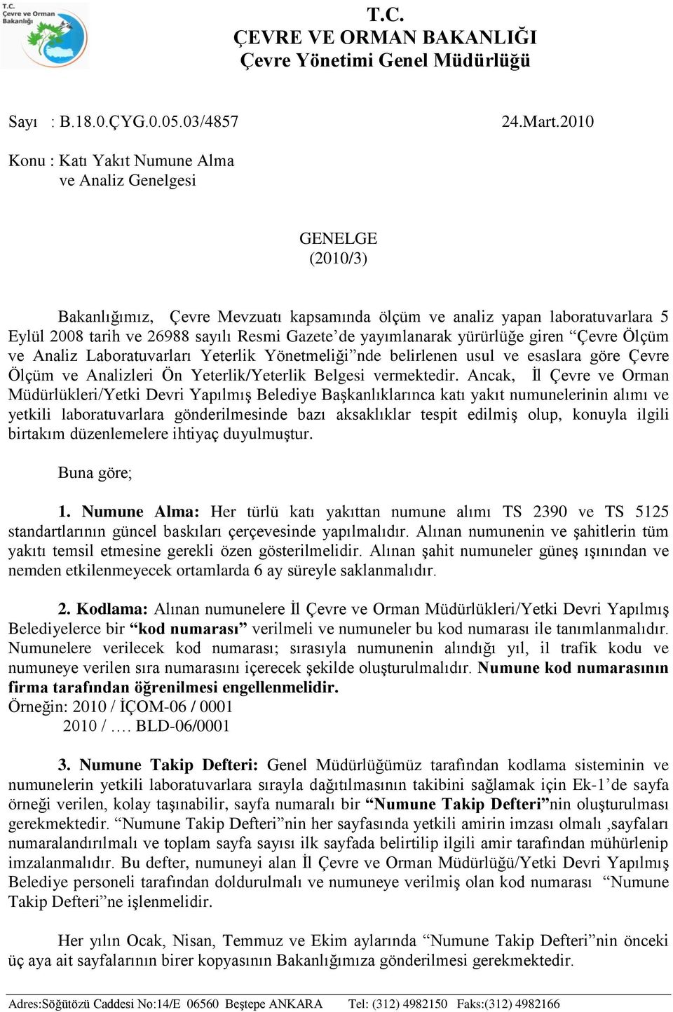 yürürlüğe giren Çevre Ölçüm ve Laboratuvarları Yeterlik Yönetmeliği nde belirlenen usul ve esaslara göre Çevre Ölçüm ve leri Ön Yeterlik/Yeterlik Belgesi vermektedir.