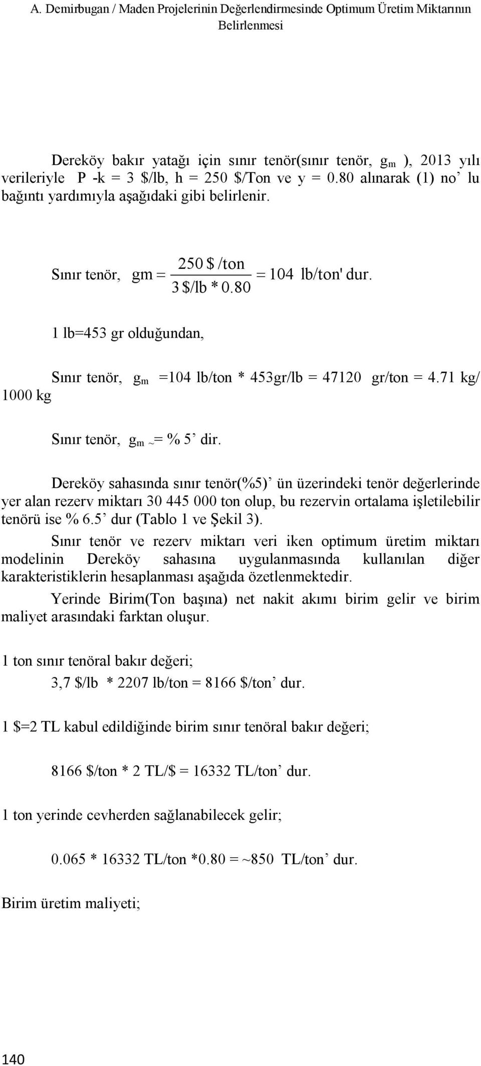 1 lb=453 gr olduğundan, Sınır tenör, g m =104 lb/ton * 453gr/lb = 47120 gr/ton = 4.71 kg/ 1000 kg Sınır tenör, g m ~ = % 5 dir.