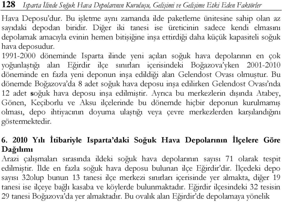 1991-2000 döneminde Isparta ilinde yeni açılan soğuk hava depolarının en çok yoğunlaştığı alan Eğirdir ilçe sınırları içerisindeki Boğazova yken 2001-2010 döneminde en fazla yeni deponun inşa