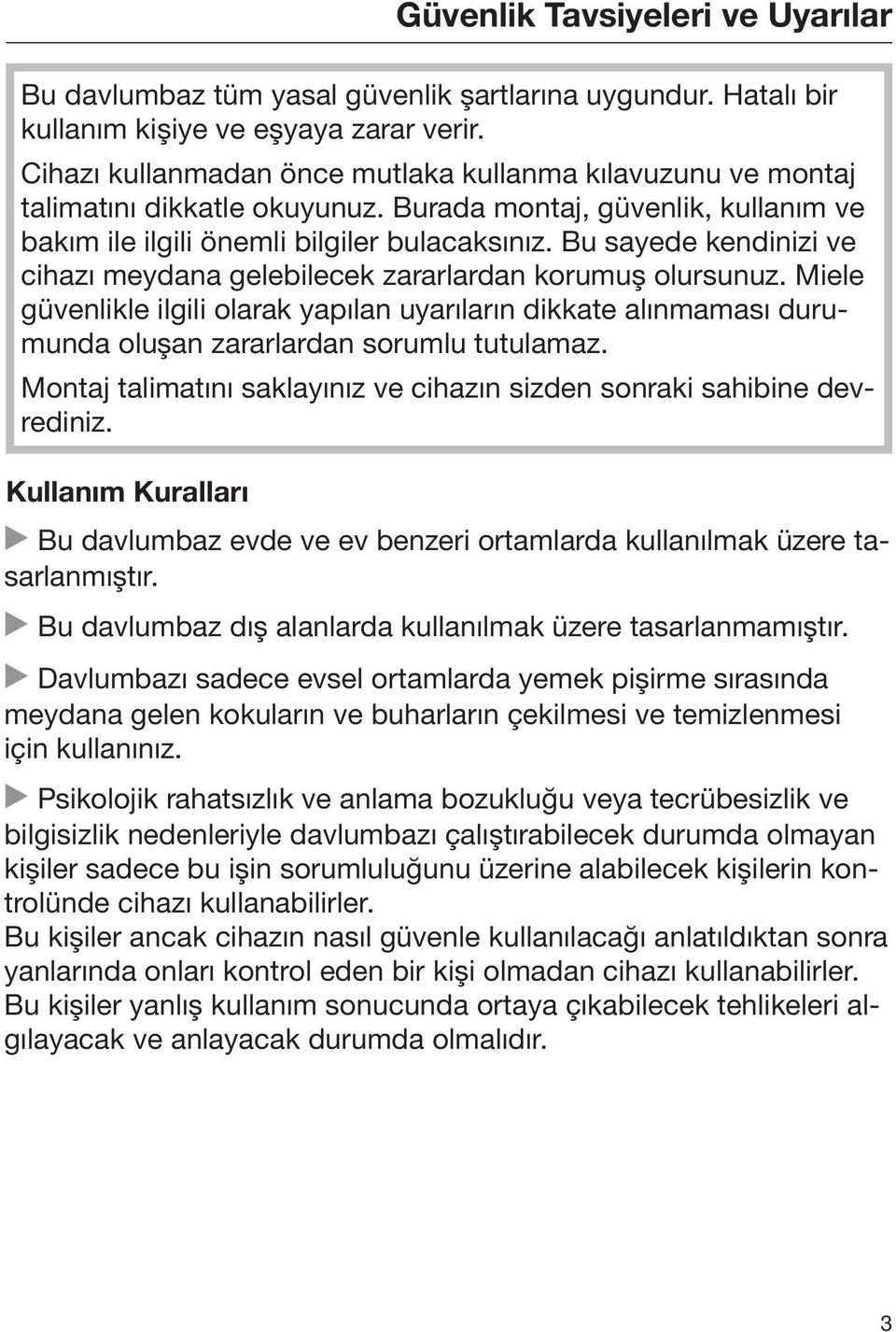 Bu sayede kendinizi ve cihazı meydana gelebilecek zararlardan korumuş olursunuz. Miele güvenlikle ilgili olarak yapılan uyarıların dikkate alınmaması durumunda oluşan zararlardan sorumlu tutulamaz.