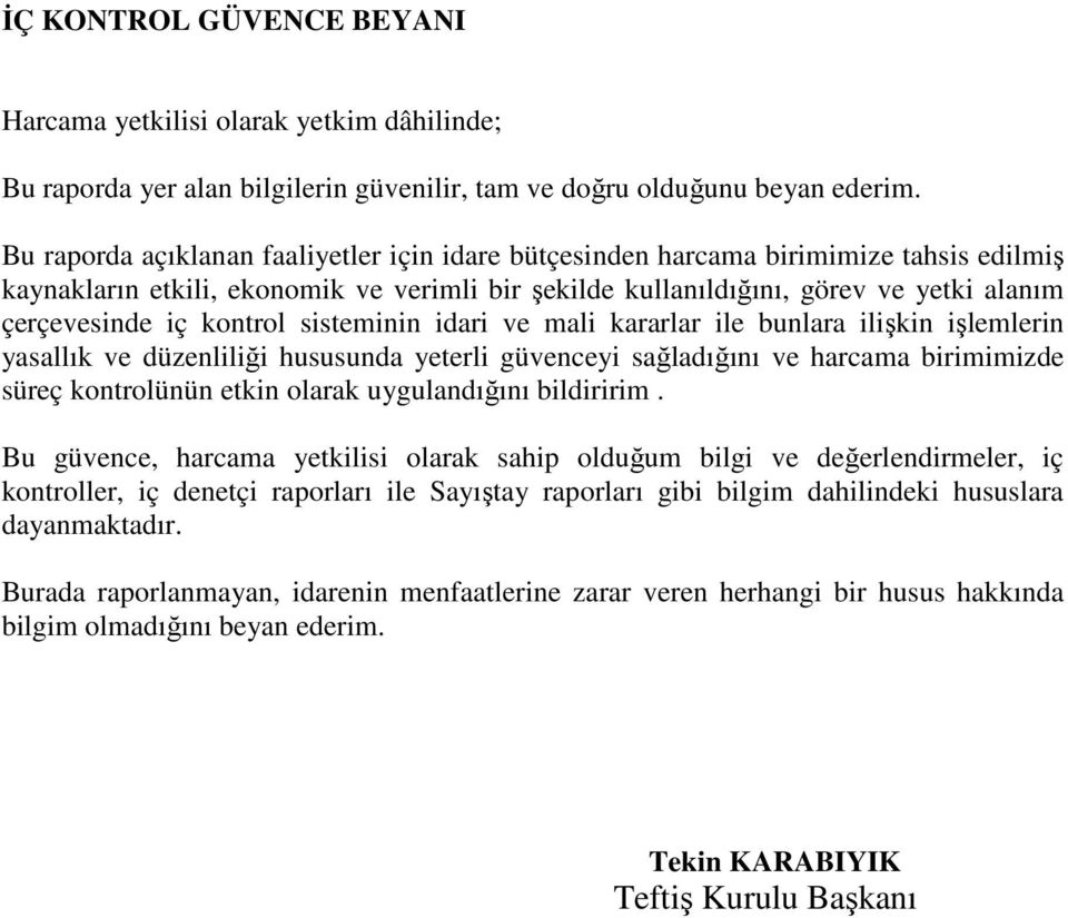 kontrol sisteminin idari ve mali kararlar ile bunlara ilişkin işlemlerin yasallık ve düzenliliği hususunda yeterli güvenceyi sağladığını ve harcama birimimizde süreç kontrolünün etkin olarak