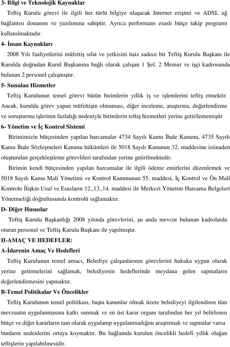 4- Đnsan Kaynakları 2008 Yılı faaliyetlerini müfettiş sıfat ve yetkisini haiz sadece bir Teftiş Kurulu Başkanı ile Kurulda doğrudan Kurul Başkanına bağlı olarak çalışan 1 Şef, 2 Memur ve işçi