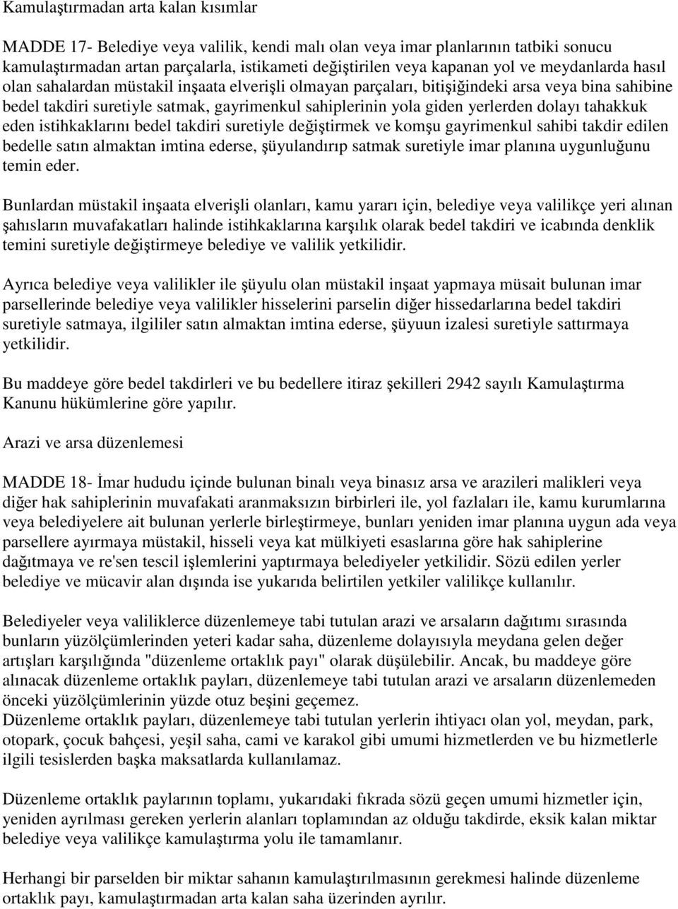 dolayı tahakkuk eden istihkaklarını bedel takdiri suretiyle değiştirmek ve komşu gayrimenkul sahibi takdir edilen bedelle satın almaktan imtina ederse, şüyulandırıp satmak suretiyle imar planına