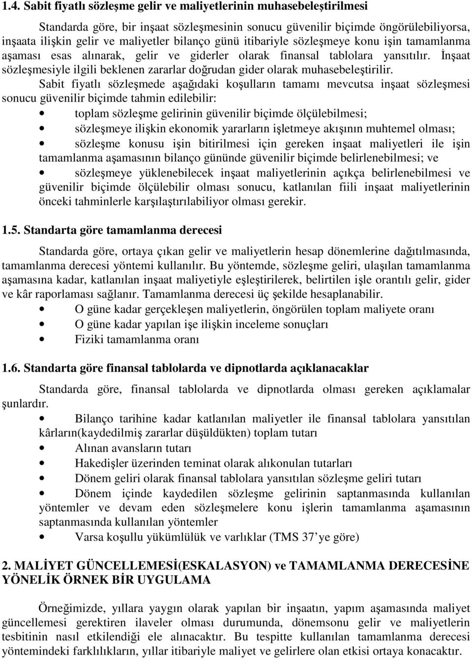 Đnşaat sözleşmesiyle ilgili beklenen zararlar doğrudan gider olarak muhasebeleştirilir.