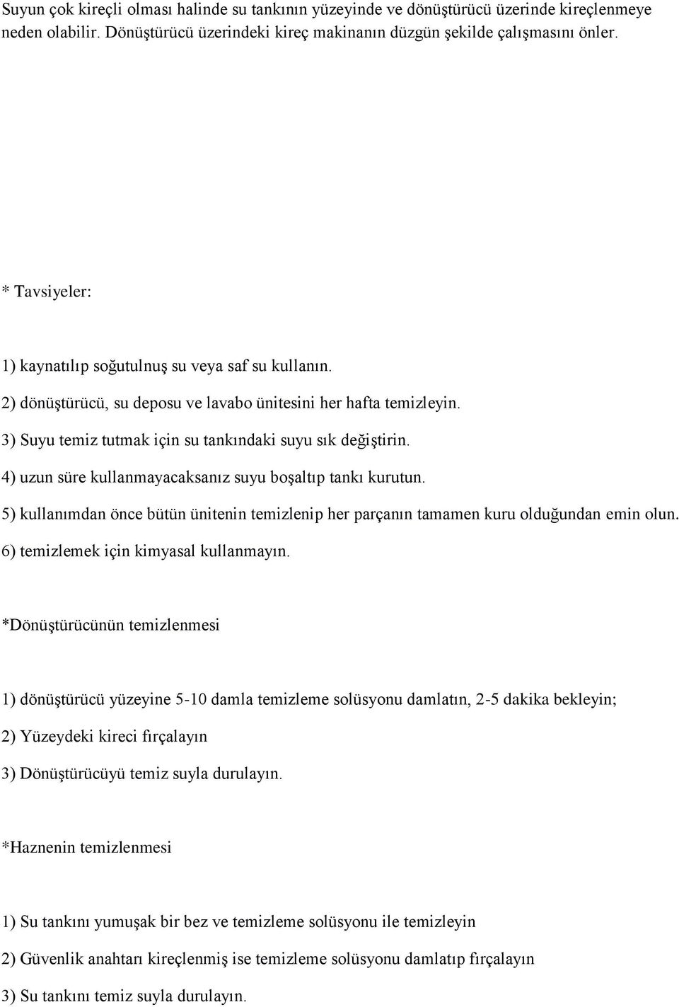 4) uzun süre kullanmayacaksanız suyu boşaltıp tankı kurutun. 5) kullanımdan önce bütün ünitenin temizlenip her parçanın tamamen kuru olduğundan emin olun. 6) temizlemek için kimyasal kullanmayın.