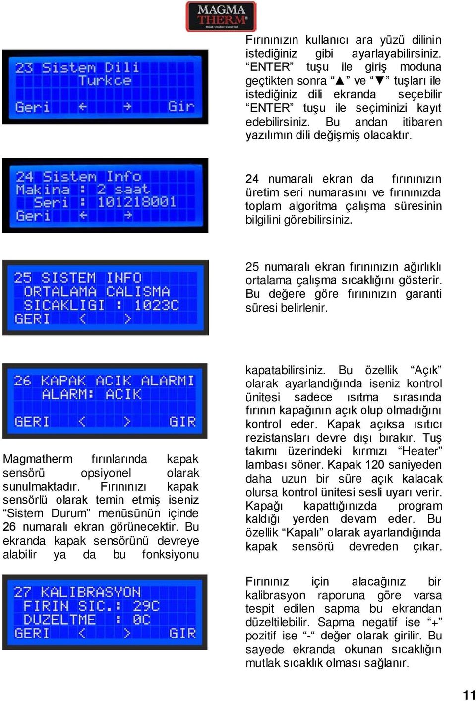 24 numaralı ekran da fırınınızın üretim seri numarasını ve fırınınızda toplam algoritma çalışma süresinin bilgilini görebilirsiniz.